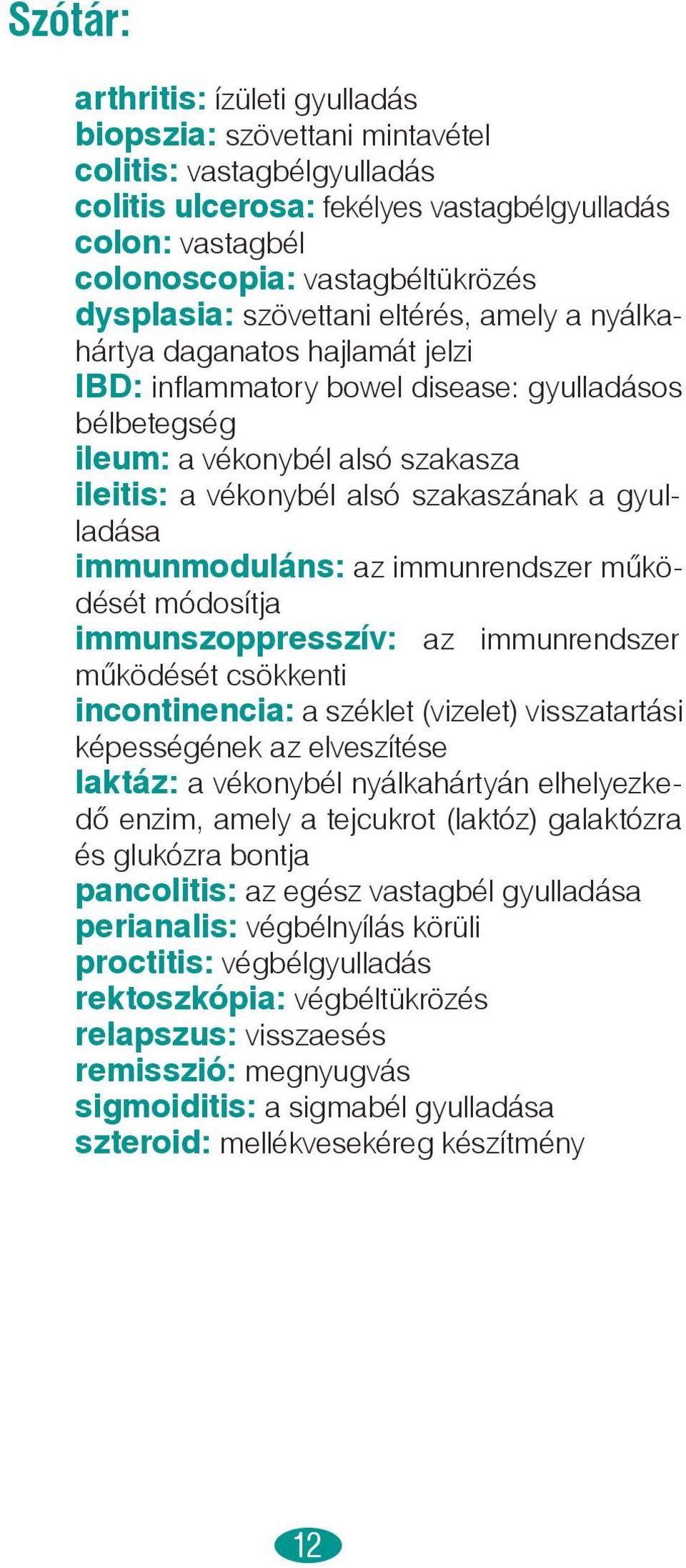 szakaszának a gyulladása immunmoduláns: az immunrendszer működését módosítja immunszoppresszív: az immunrendszer működését csökkenti incontinencia: a széklet (vizelet) visszatartási képességének az