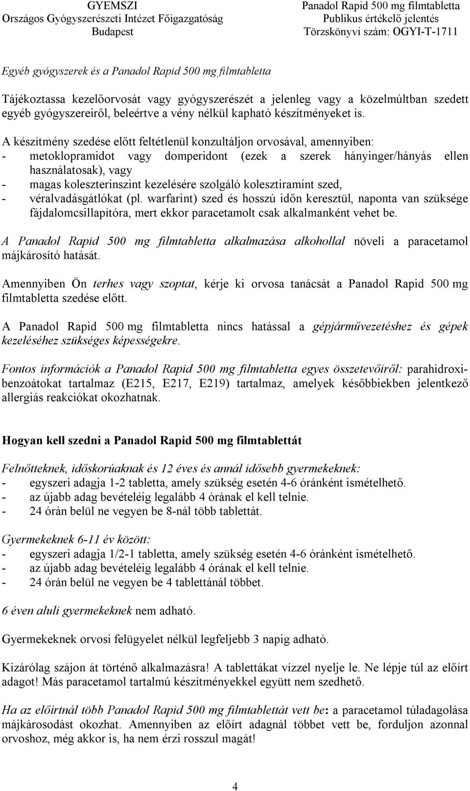 A készítmény szedése előtt feltétlenül konzultáljon orvosával, amennyiben: - metoklopramidot vagy domperidont (ezek a szerek hányinger/hányás ellen használatosak), vagy - magas koleszterinszint