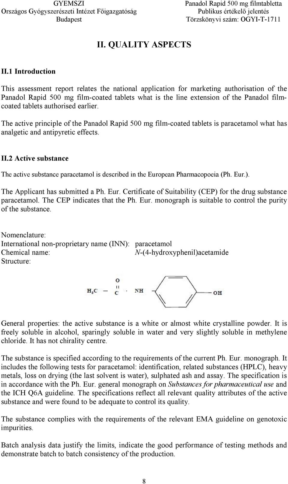 tablets authorised earlier. The active principle of the Panadol Rapid 500 mg film-coated tablets is paracetamol what has analgetic and antipyretic effects. II.