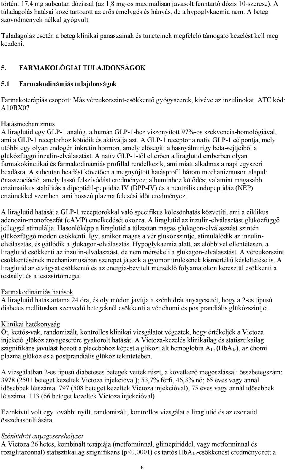 1 Farmakodinámiás tulajdonságok Farmakoterápiás csoport: Más vércukorszint-csökkentő gyógyszerek, kivéve az inzulinokat.