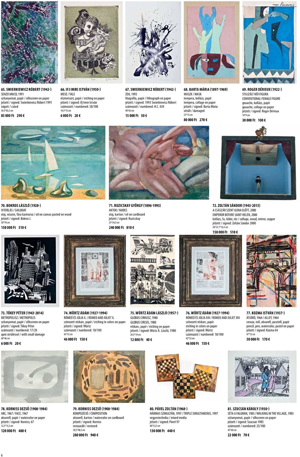 SWIERKIEWICZ RÓBERT (1942-) ZEN, 1993 litográfia, papír / lithograph on paper jelzett / signed: 1993 Swierkiewicz Róbert számozott / numbered: H.C. II/II 90*65 cm 15 000 Ft 50 68.