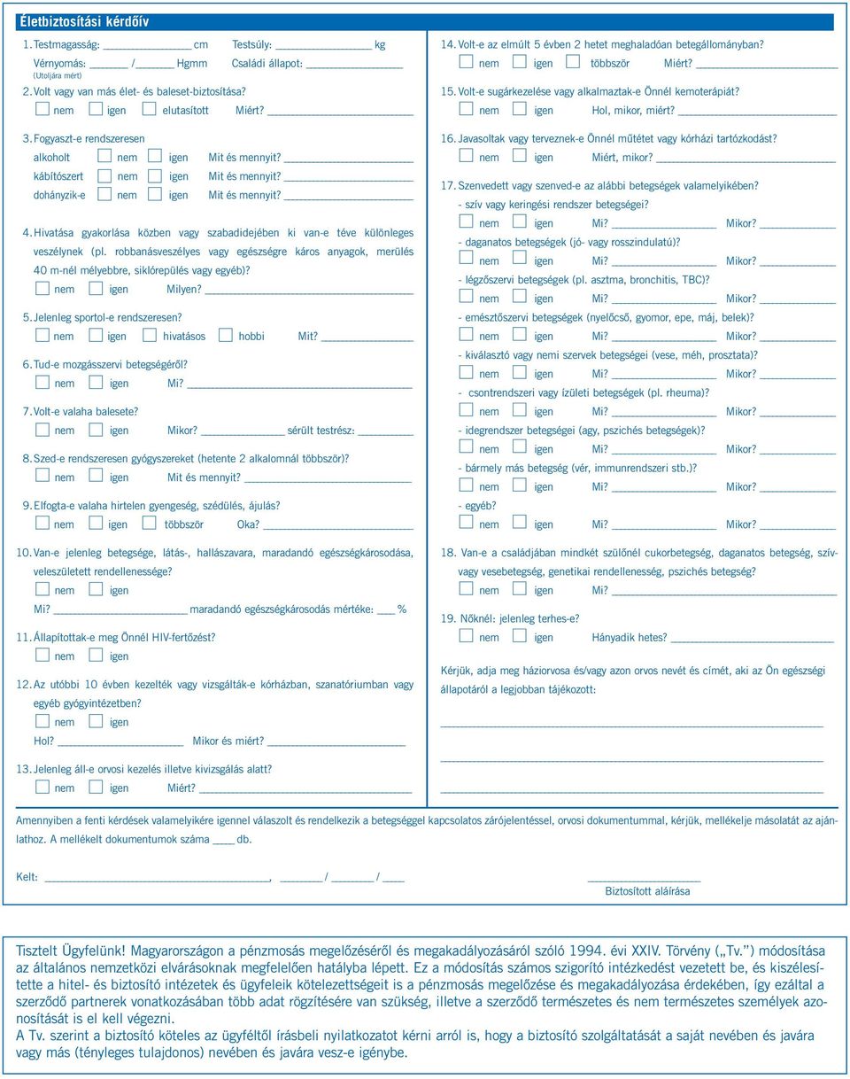 robbanásveszélyes vagy egészségre káros anyagok, merülés 40 m-nél mélyebbre, siklórepülés vagy egyéb)? Milyen? 5.Jelenleg sportol-e rendszeresen? hivatásos hobbi Mit? 6.
