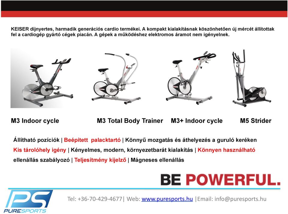 A gépek a működéshez elektromos áramot nem igényelnek.