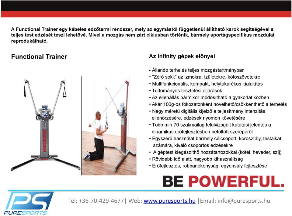 Functional Trainer Az Infinity gépek előnyei Állandó terhelés teljes mozgástartmányban Zéró sokk az izmokra, ízületekre, kötőszövetekre Multifunkcionális, kompakt, helytakarékos kialakítás Tudományos