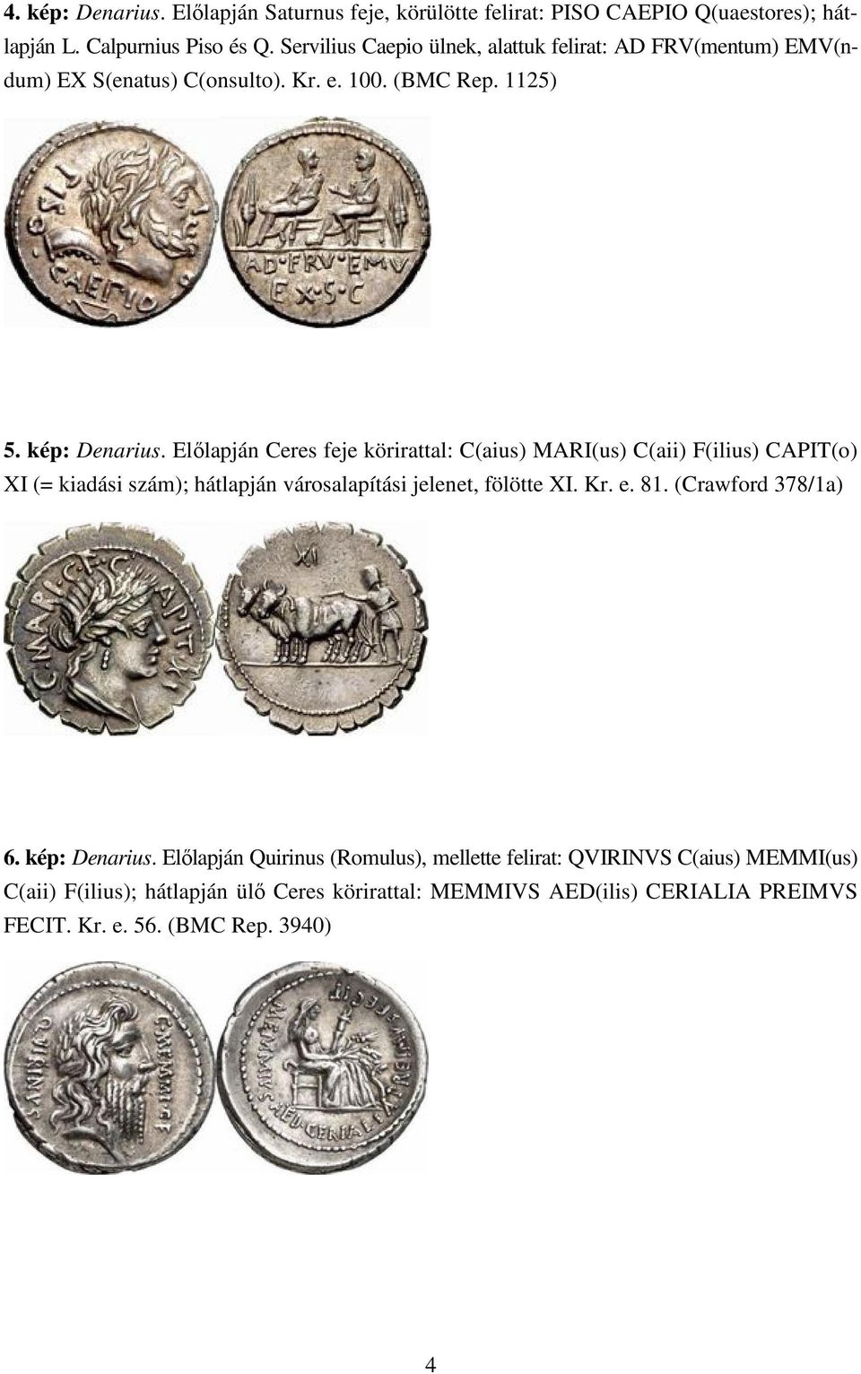 Elılapján Ceres feje körirattal: C(aius) MARI(us) C(aii) F(ilius) CAPIT(o) XI (= kiadási szám); hátlapján városalapítási jelenet, fölötte XI. Kr. e. 81.