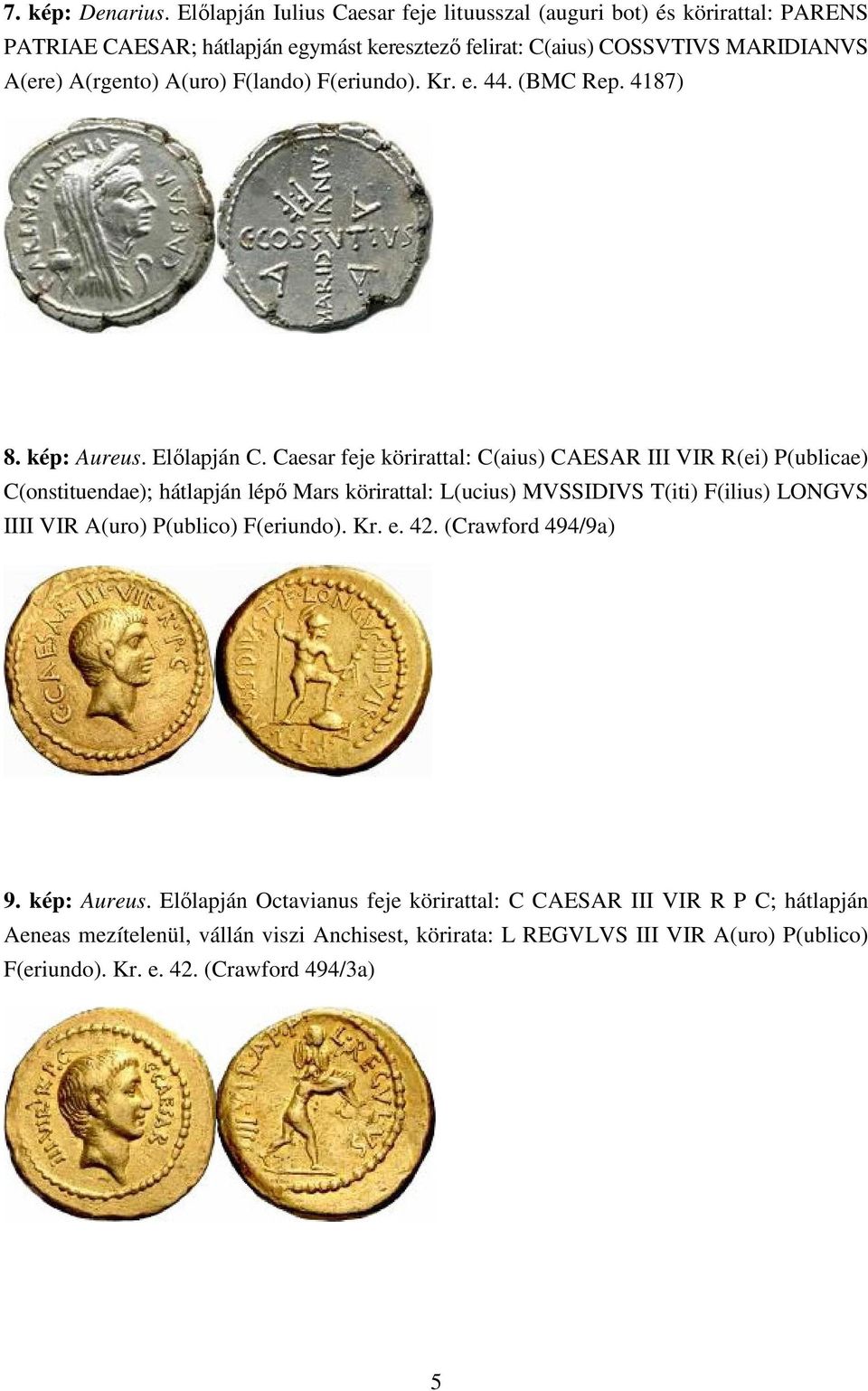 A(uro) F(lando) F(eriundo). Kr. e. 44. (BMC Rep. 4187) 8. kép: Aureus. Elılapján C.