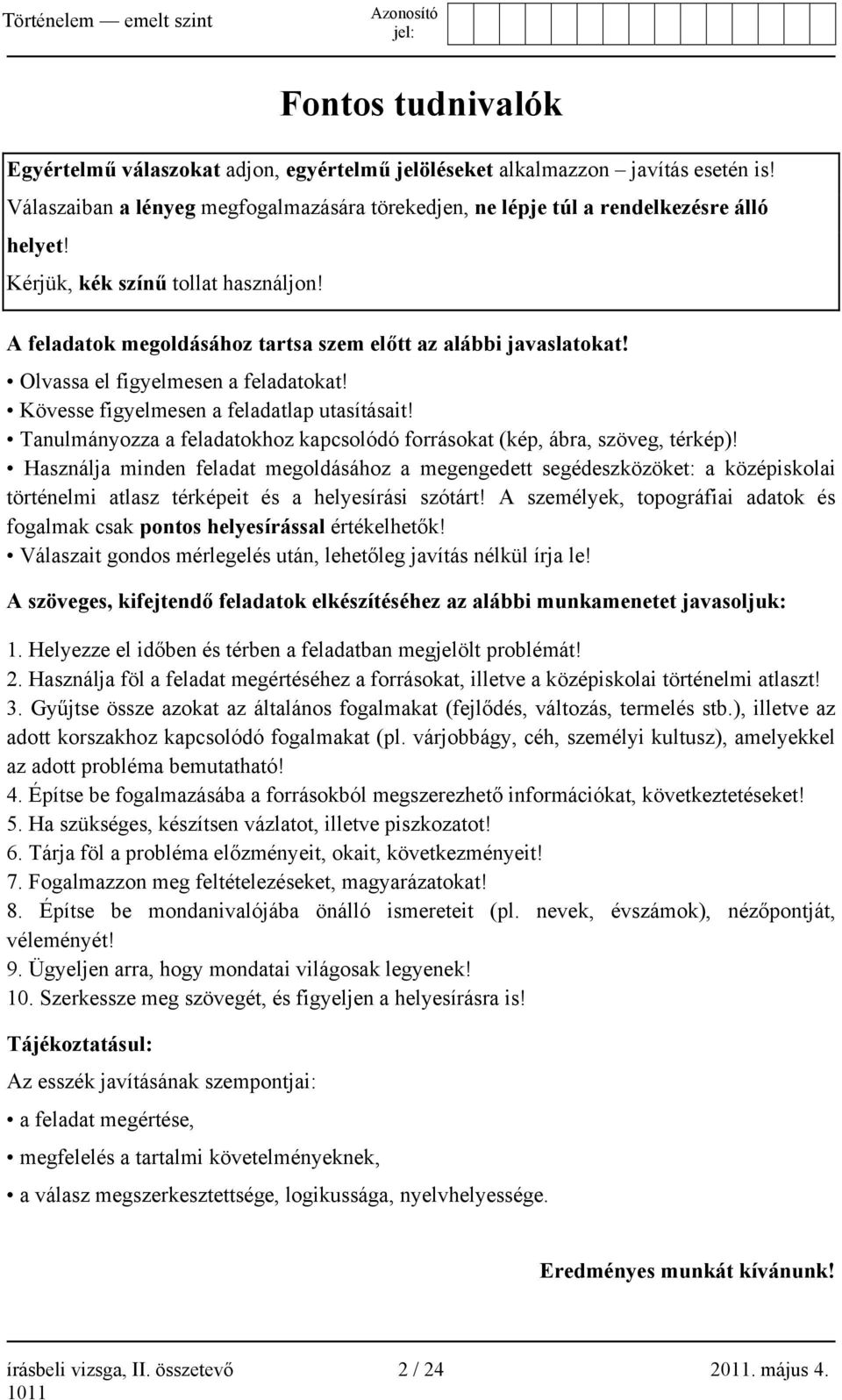 Tanulmányozza a feladatokhoz kapcsolódó forrásokat (kép, ábra, szöveg, térkép)!