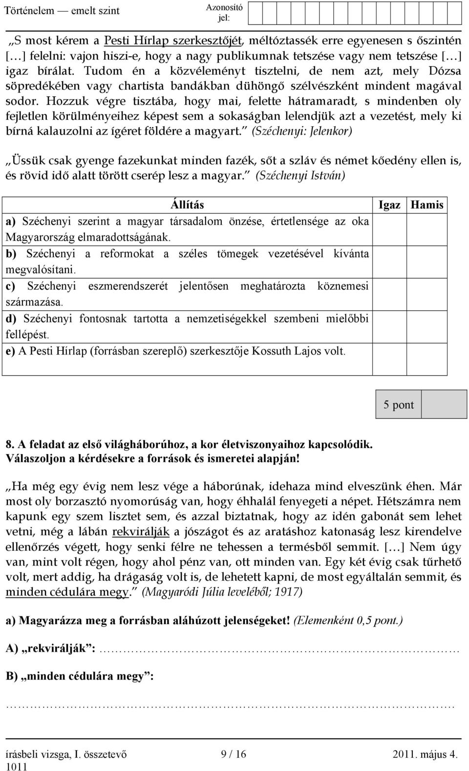 Hozzuk végre tisztába, hogy mai, felette hátramaradt, s mindenben oly fejletlen körülményeihez képest sem a sokaságban lelendjük azt a vezetést, mely ki bírná kalauzolni az ígéret földére a magyart.