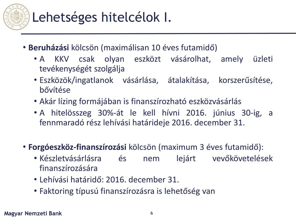 átalakítása, korszerűsítése, bővítése Akár lízing formájában is finanszírozható eszközvásárlás A hitelösszeg 30%-át le kell hívni 2016.