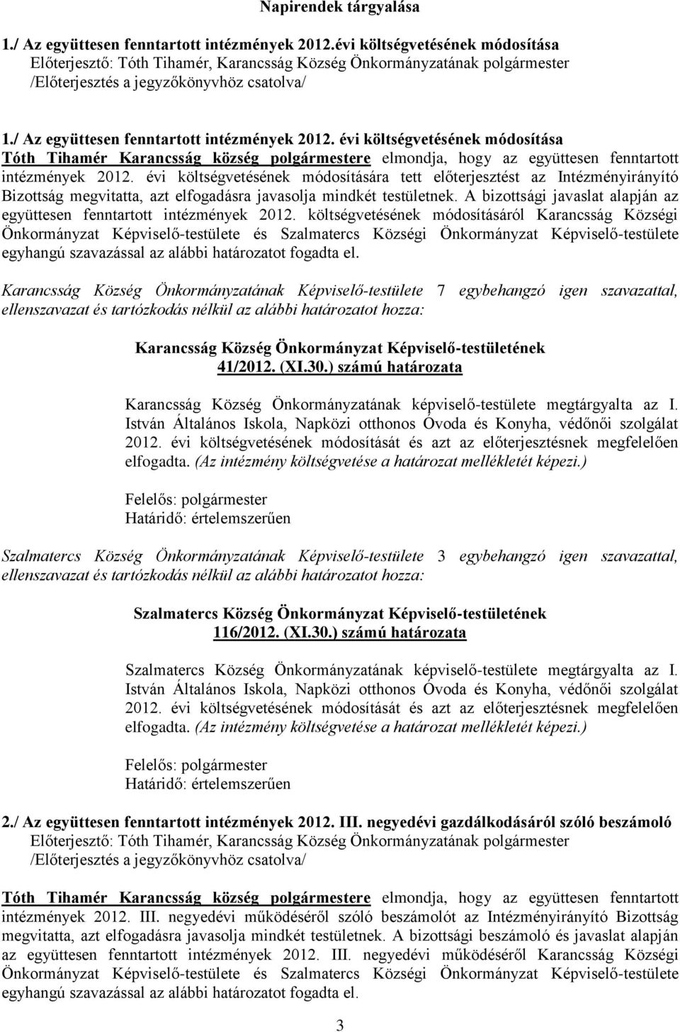 évi költségvetésének módosítása Tóth Tihamér Karancsság község polgármestere elmondja, hogy az együttesen fenntartott intézmények 2012.