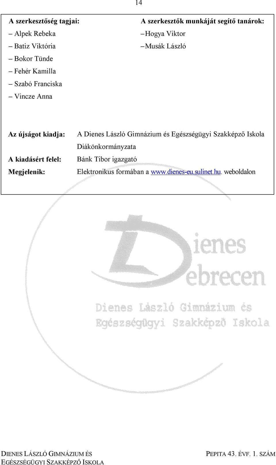 kiadja: A Dienes László Gimnázium és Egészségügyi Szakképző Iskola Diákönkormányzata A