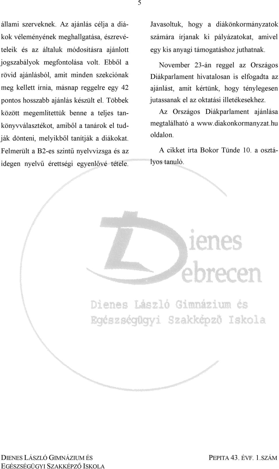 Többek között megemlítettük benne a teljes tankönyvválasztékot, amiből a tanárok el tudják dönteni, melyikből tanítják a diákokat.