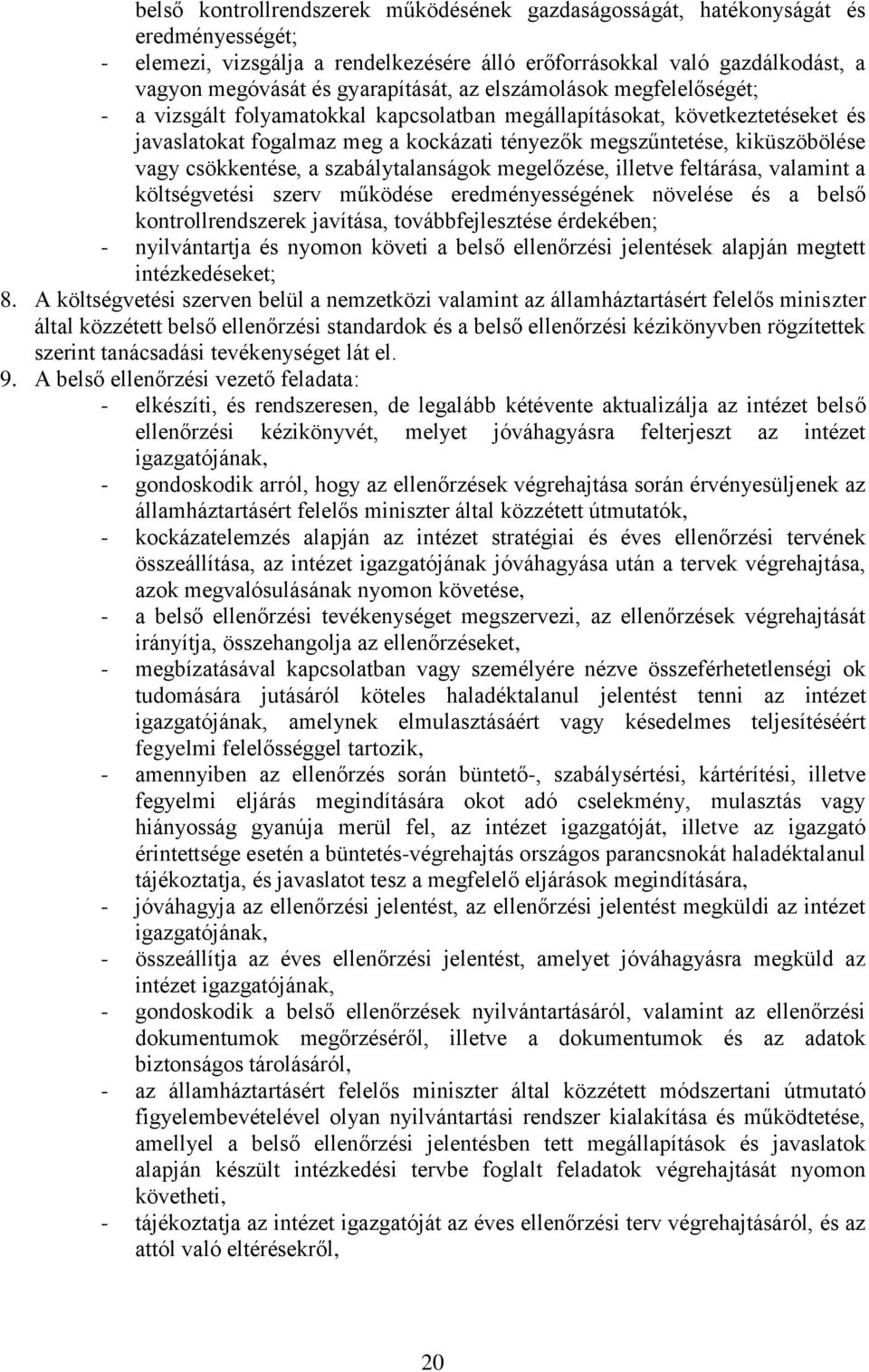 kiküszöbölése vagy csökkentése, a szabálytalanságok megelőzése, illetve feltárása, valamint a költségvetési szerv működése eredményességének növelése és a belső kontrollrendszerek javítása,