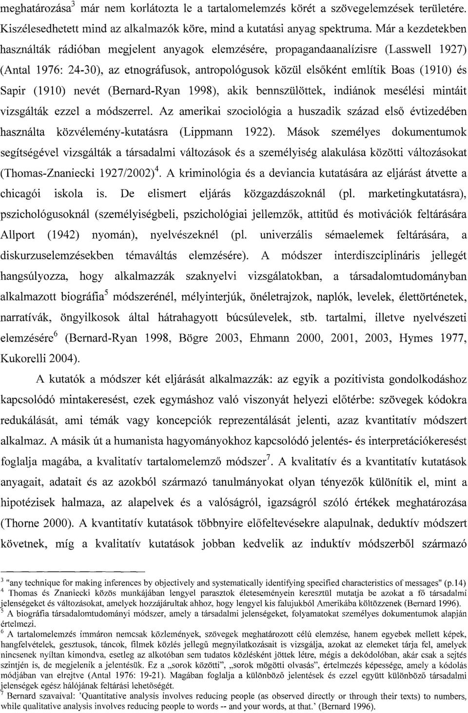 Sapir (1910) nevét (Bernard-Ryan 1998), akik bennszülöttek, indiánok mesélési mintáit vizsgálták ezzel a módszerrel.