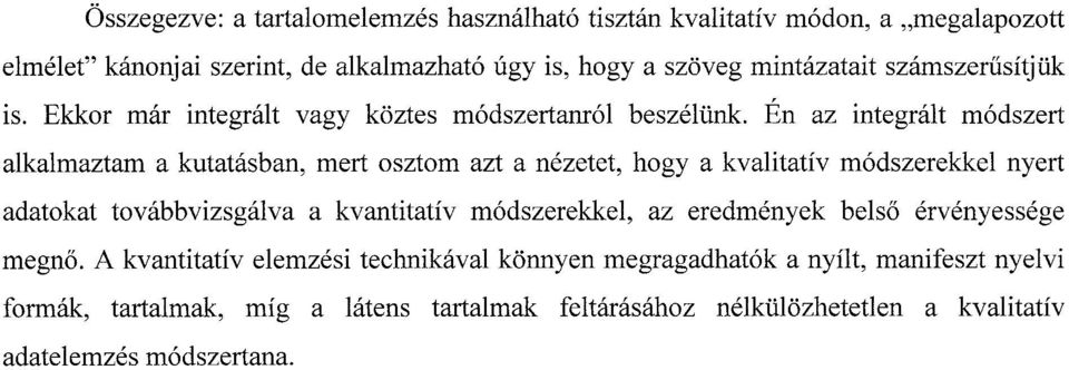 Én az integrált módszert alkalmaztam a kutatásban, mert osztom azt a nézetet, hogy a kvalitatív módszerekkel nyert adatokat továbbvizsgálva a kvantitatív