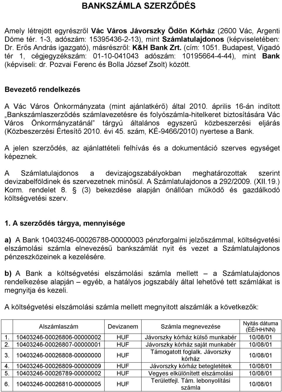 Pozvai Ferenc és Bolla József Zsolt) között. Bevezető rendelkezés A Vác Város Önkormányzata (mint ajánlatkérő) által 2010.