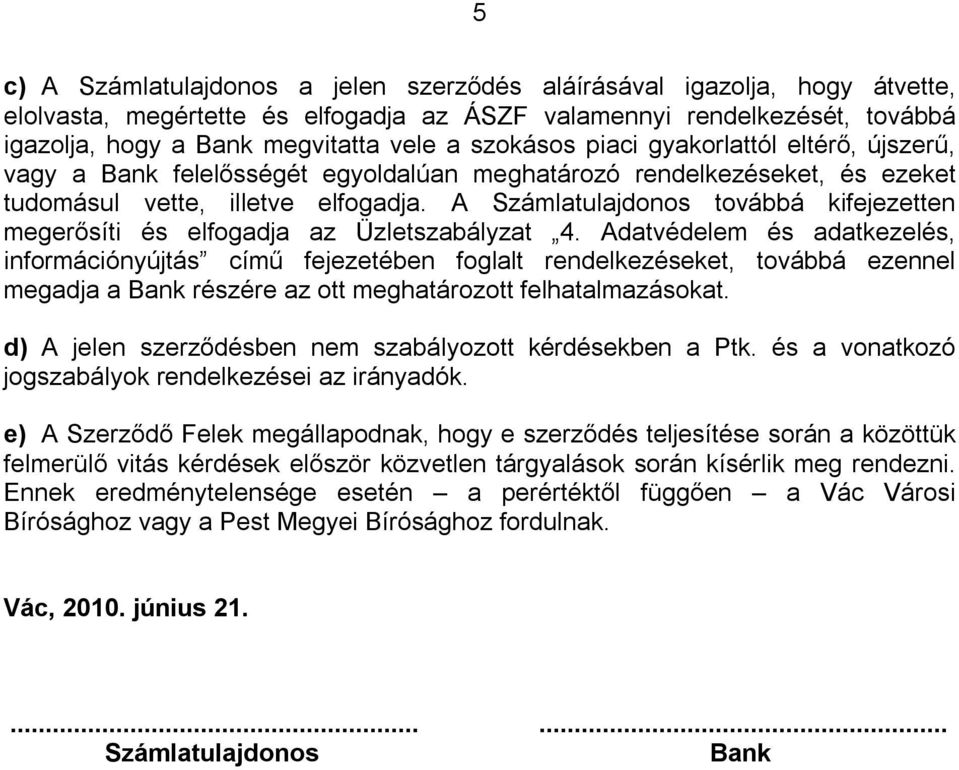 A Számlatulajdonos továbbá kifejezetten megerősíti és elfogadja az Üzletszabályzat 4.