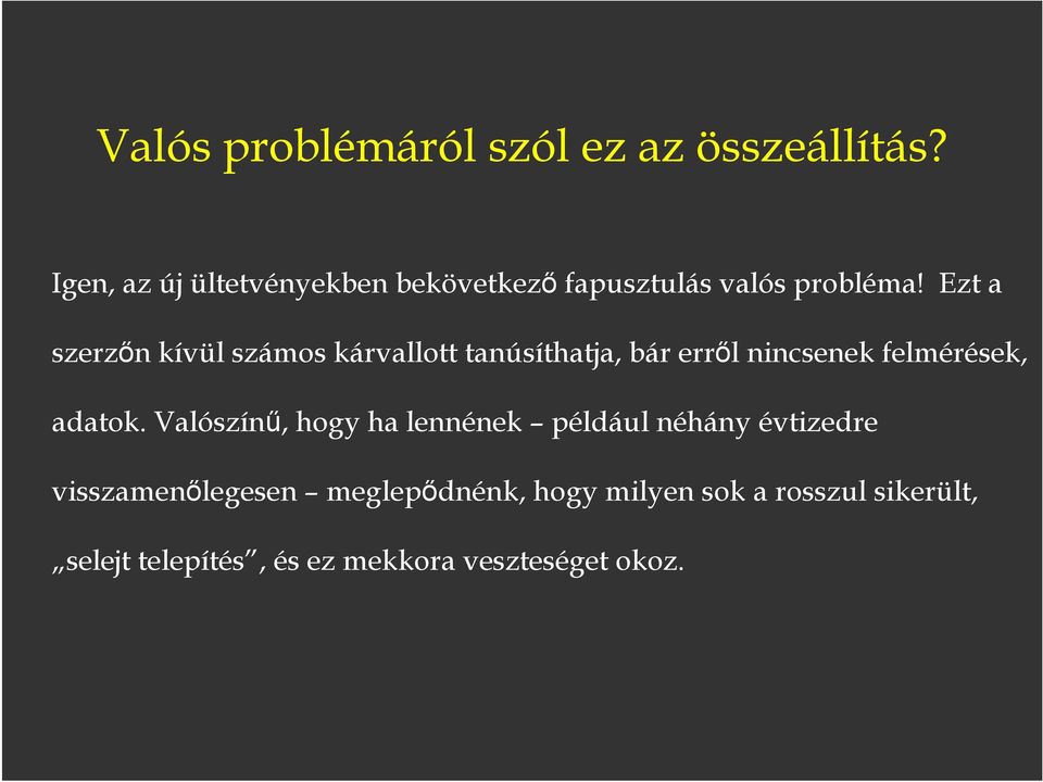 Ezt a szerzőn kívül számos kárvallott tanúsíthatja, bár erről nincsenek felmérések, adatok.