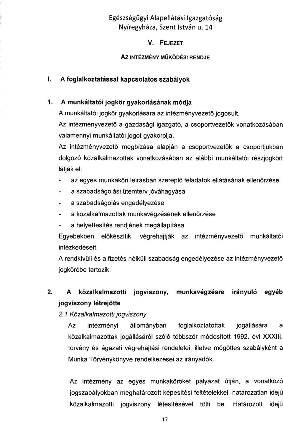 Az intézményvezető megbízása alapján a csoportvezetők a csoportjukban dolgozó közalkalmazottak vonatkozásában az alábbi munkáltatói részjogkört látják el: az egyes munkaköri leírásban szereplő