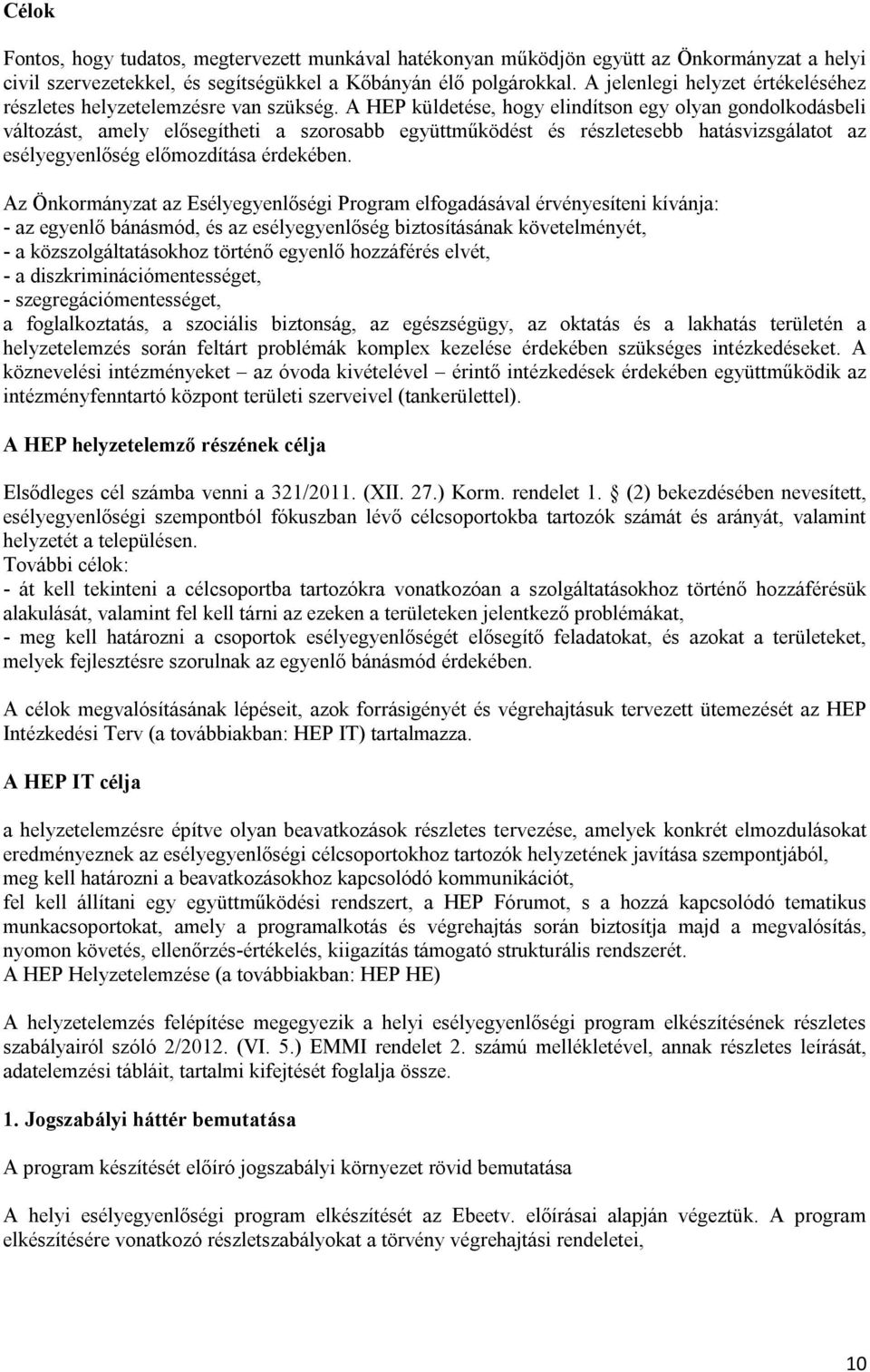A HEP küldetése, hogy elindítson egy olyan gondolkodásbeli változást, amely elősegítheti a szorosabb együttműködést és részletesebb hatásvizsgálatot az esélyegyenlőség előmozdítása érdekében.