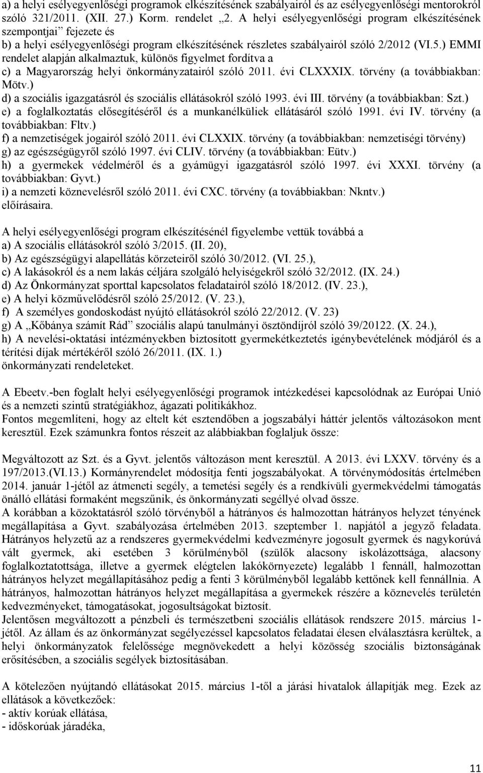 ) EMMI rendelet alapján alkalmaztuk, különös figyelmet fordítva a c) a Magyarország helyi önkormányzatairól szóló 2011. évi CLXXXIX. törvény (a továbbiakban: Mötv.