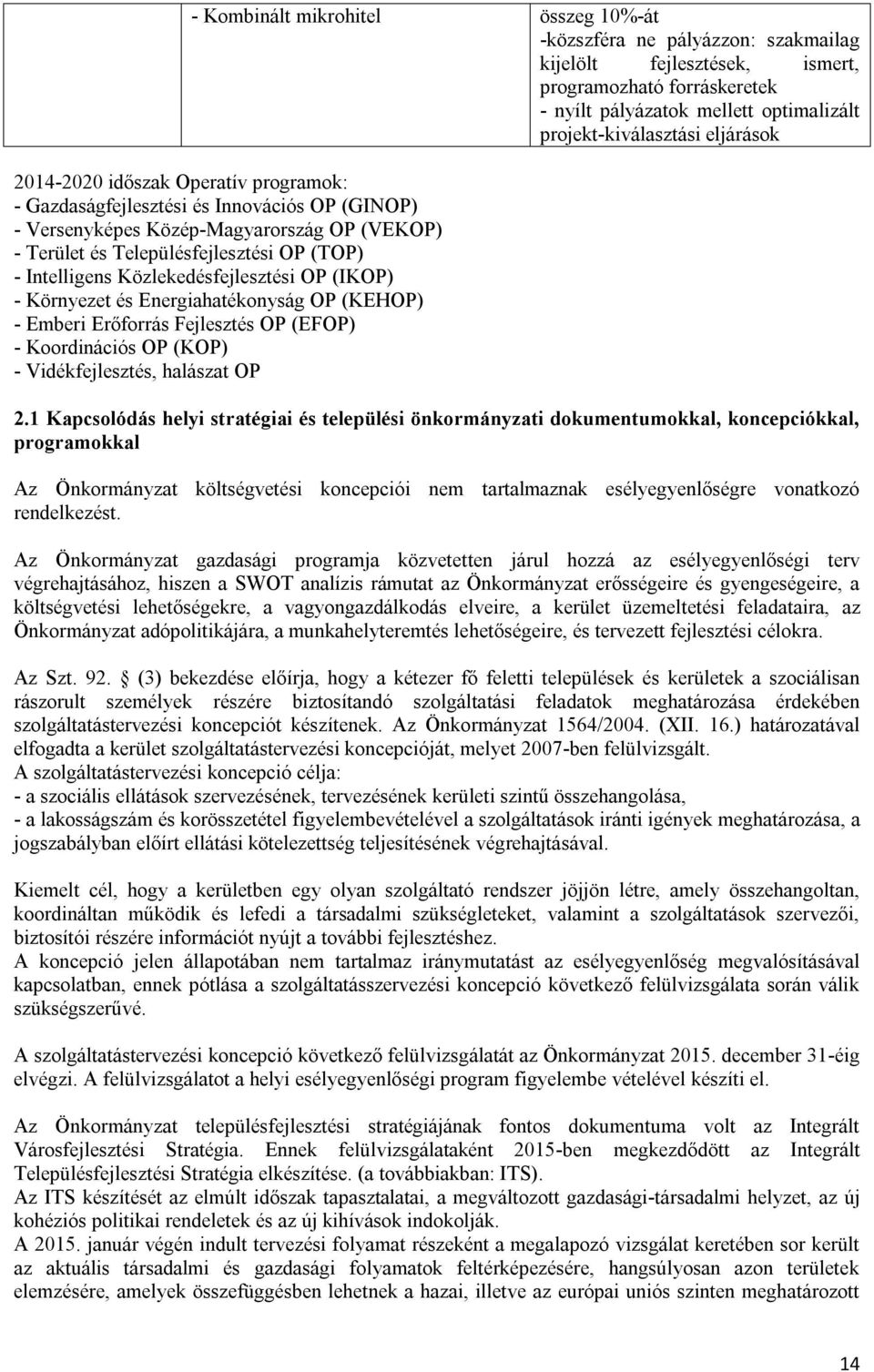 Közlekedésfejlesztési OP (IKOP) - Környezet és Energiahatékonyság OP (KEHOP) - Emberi Erőforrás Fejlesztés OP (EFOP) - Koordinációs OP (KOP) - Vidékfejlesztés, halászat OP 2.