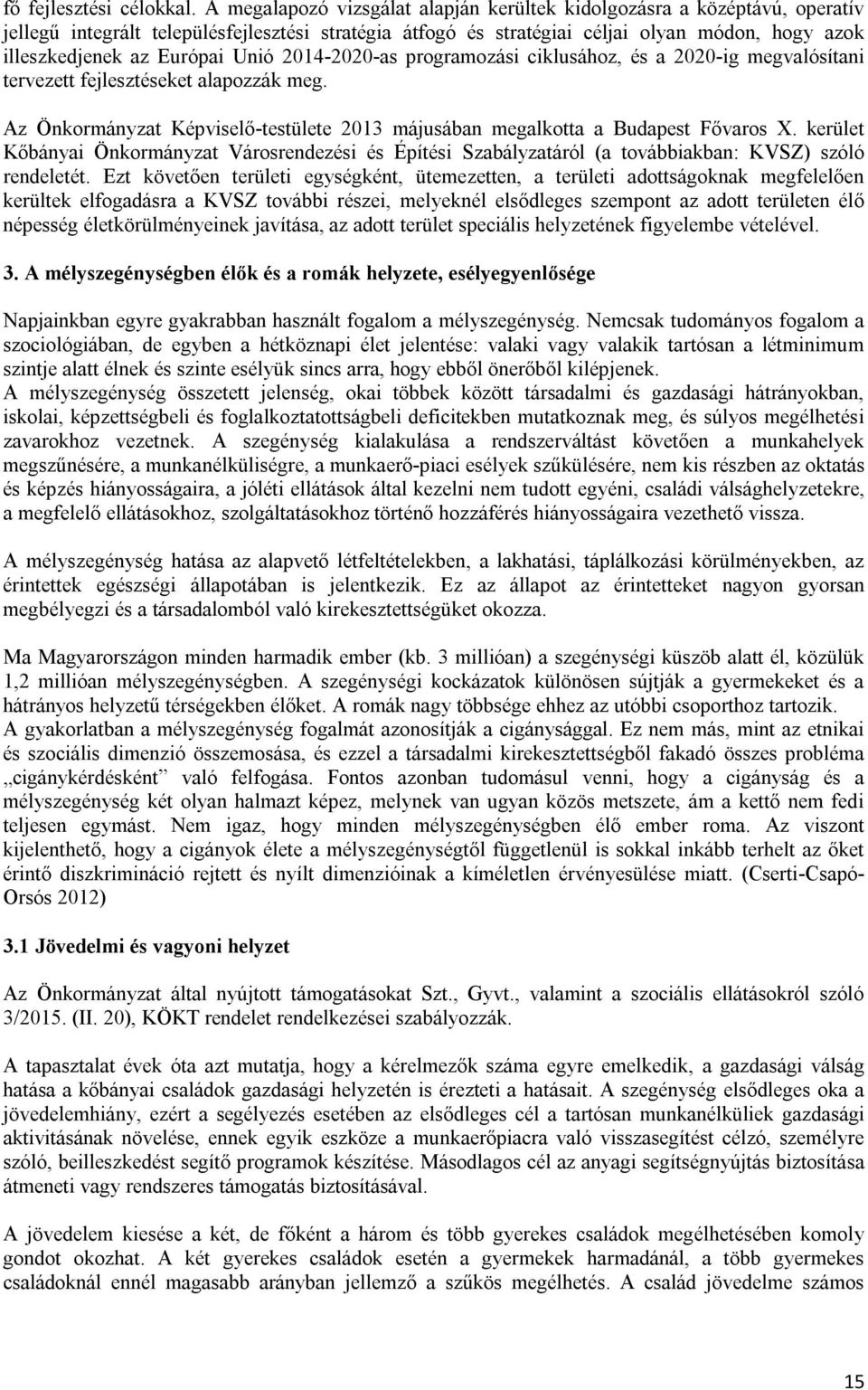 Európai Unió 2014-2020-as programozási ciklusához, és a 2020-ig megvalósítani tervezett fejlesztéseket alapozzák meg.