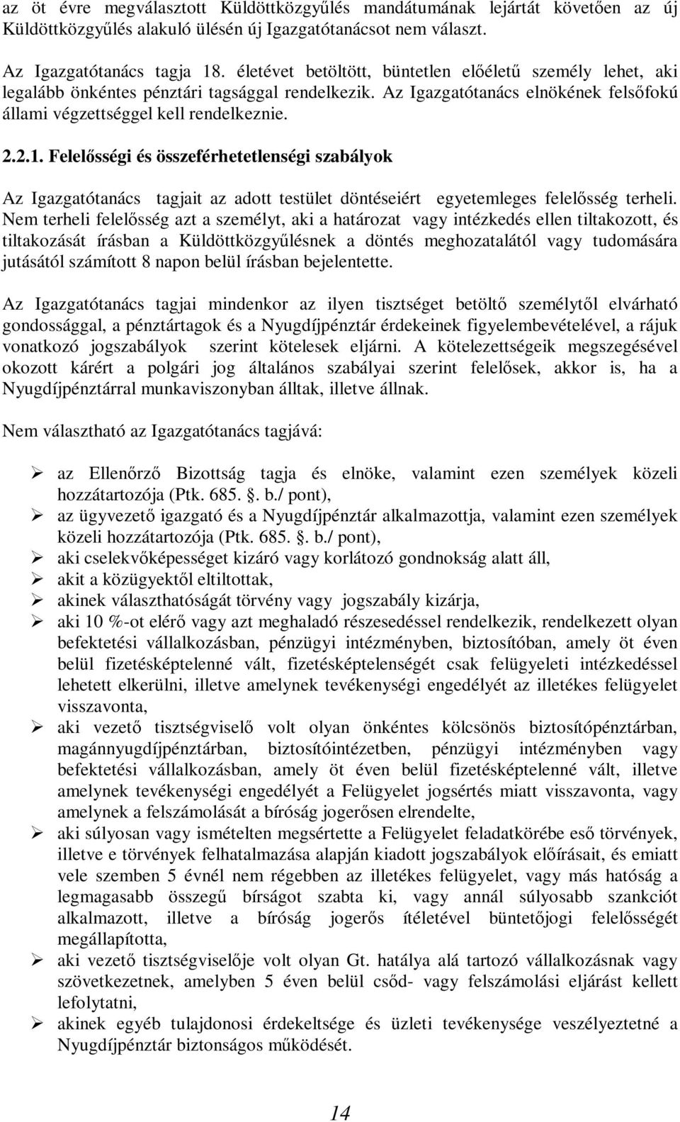 Felelősségi és összeférhetetlenségi szabályok Az Igazgatótanács tagjait az adott testület döntéseiért egyetemleges felelősség terheli.