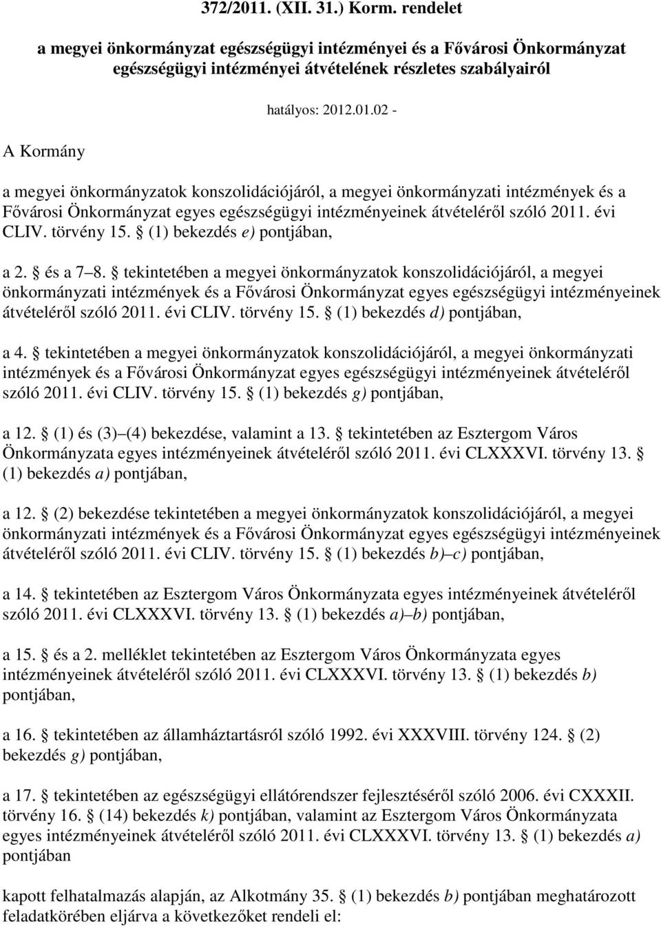 tekintetében a megyei önkormányzatok konszolidációjáról, a megyei önkormányzati intézmények és a Fıvárosi Önkormányzat egyes egészségügyi intézményeinek átvételérıl szóló 2011. évi CLIV. törvény 15.