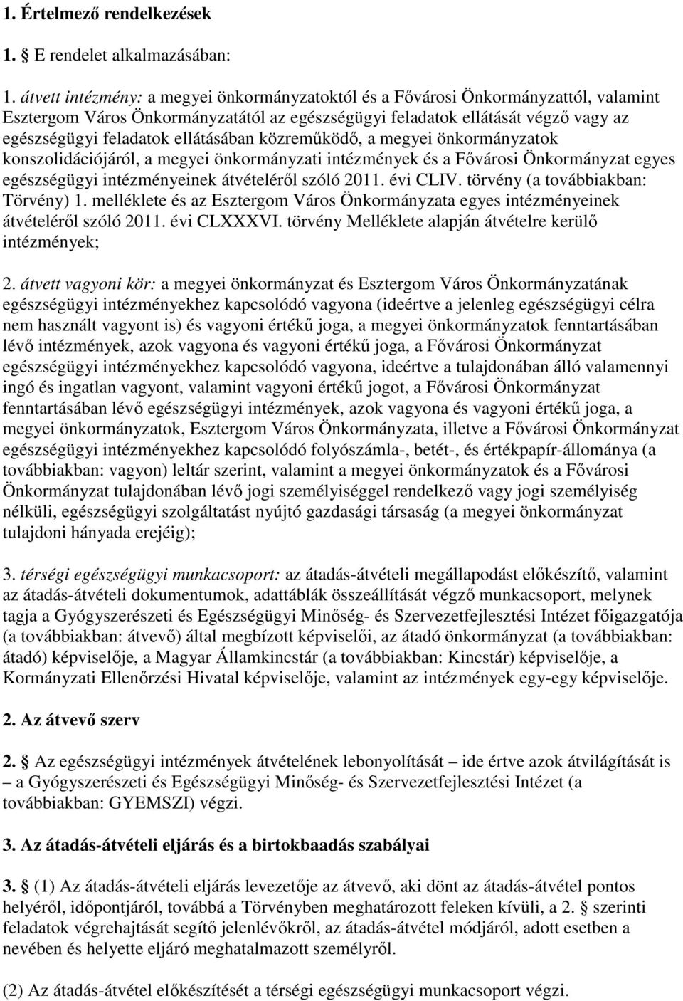 ellátásában közremőködı, a megyei önkormányzatok konszolidációjáról, a megyei önkormányzati intézmények és a Fıvárosi Önkormányzat egyes egészségügyi intézményeinek átvételérıl szóló 2011. évi CLIV.