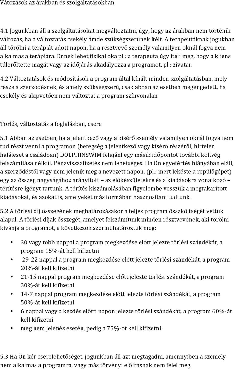 : a terapeuta úgy ítéli meg, hogy a kliens túlerőltette magát vagy az időjárás akadályozza a programot, pl.: zivatar. 4.