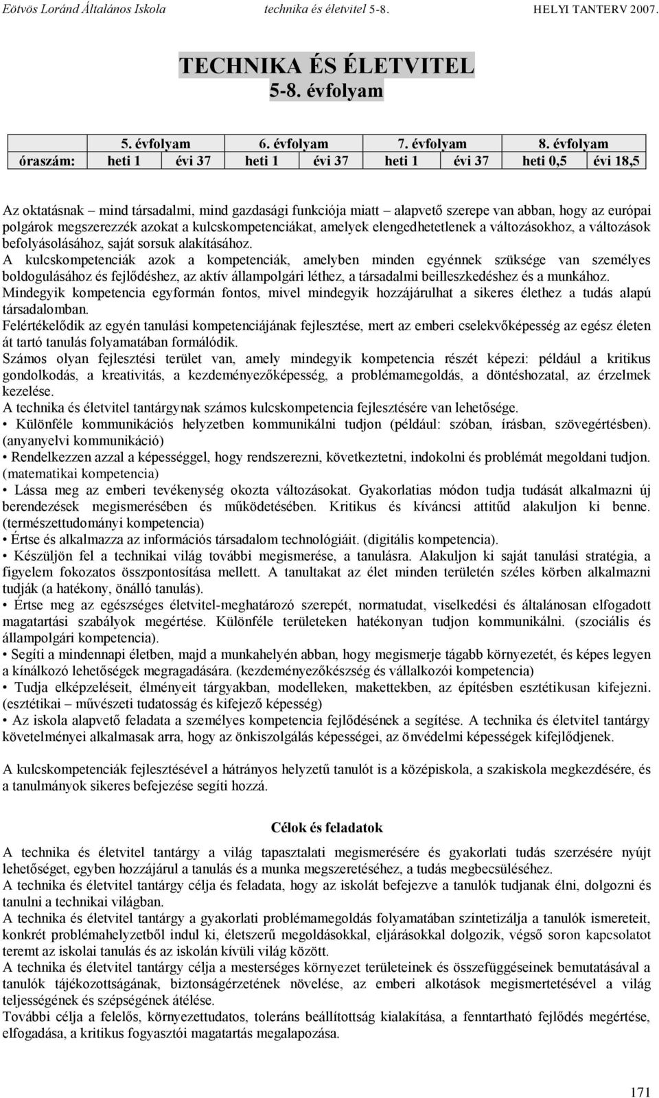 megszerezzék azokat a kulcskompetenciákat, amelyek elengedhetetlenek a változásokhoz, a változások befolyásolásához, saját sorsuk alakításához.