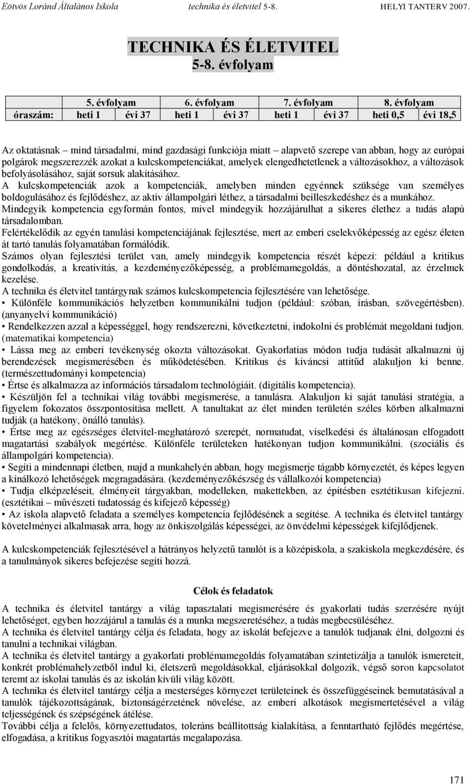 megszerezzék azokat a kulcskompetenciákat, amelyek elengedhetetlenek a változásokhoz, a változások befolyásolásához, saját sorsuk alakításához.