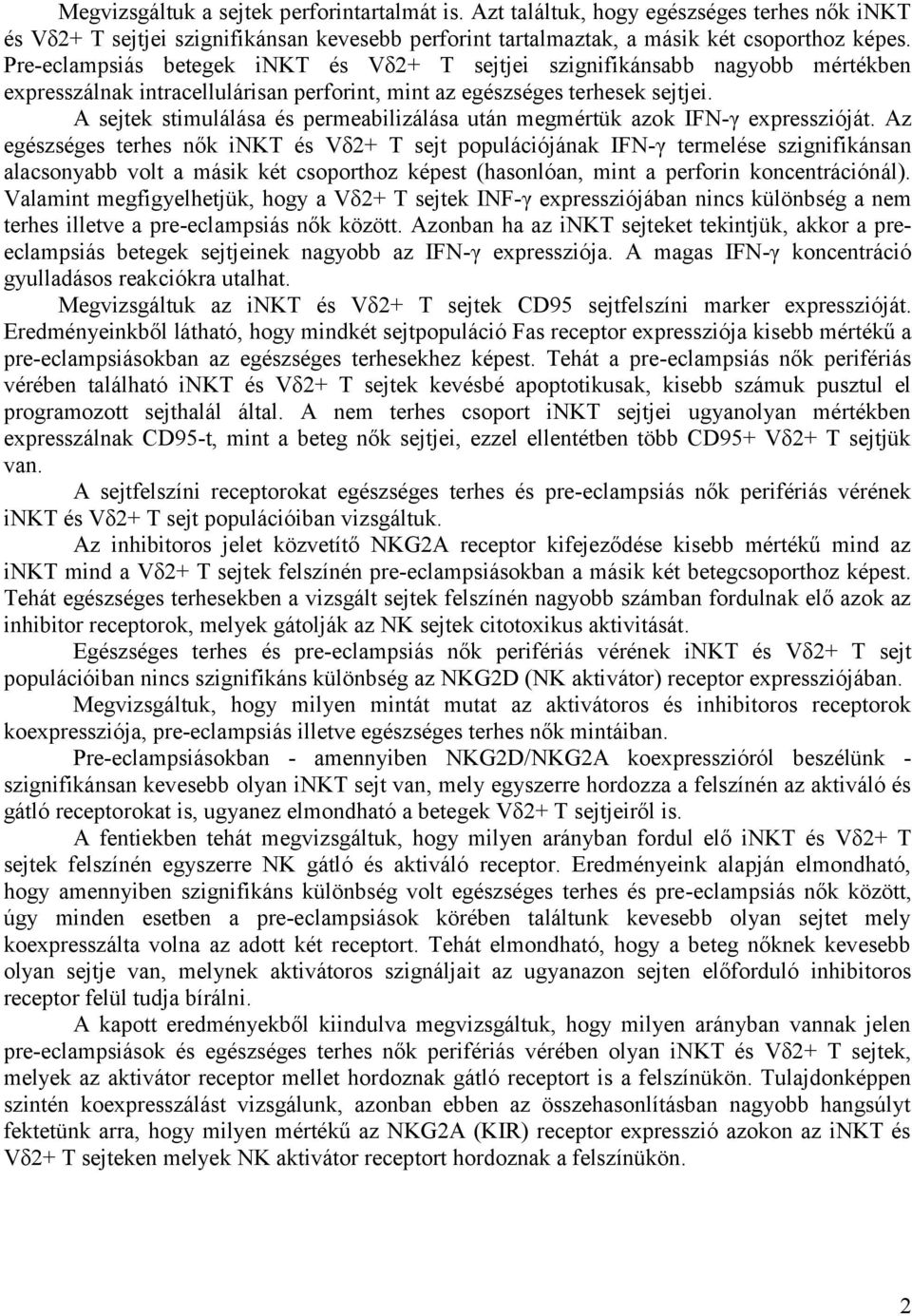 A sejtek stimulálása és permeabilizálása után megmértük azok IFN-γ expresszióját.