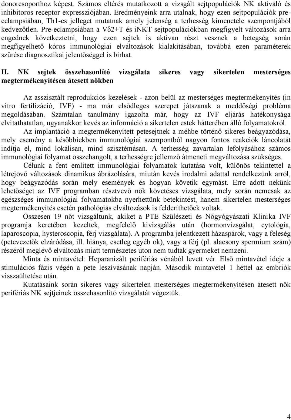 Pre-eclampsiában a Vδ2+T és inkt sejtpopulációkban megfigyelt változások arra engednek következtetni, hogy ezen sejtek is aktívan részt vesznek a betegség során megfigyelhető kóros immunológiai