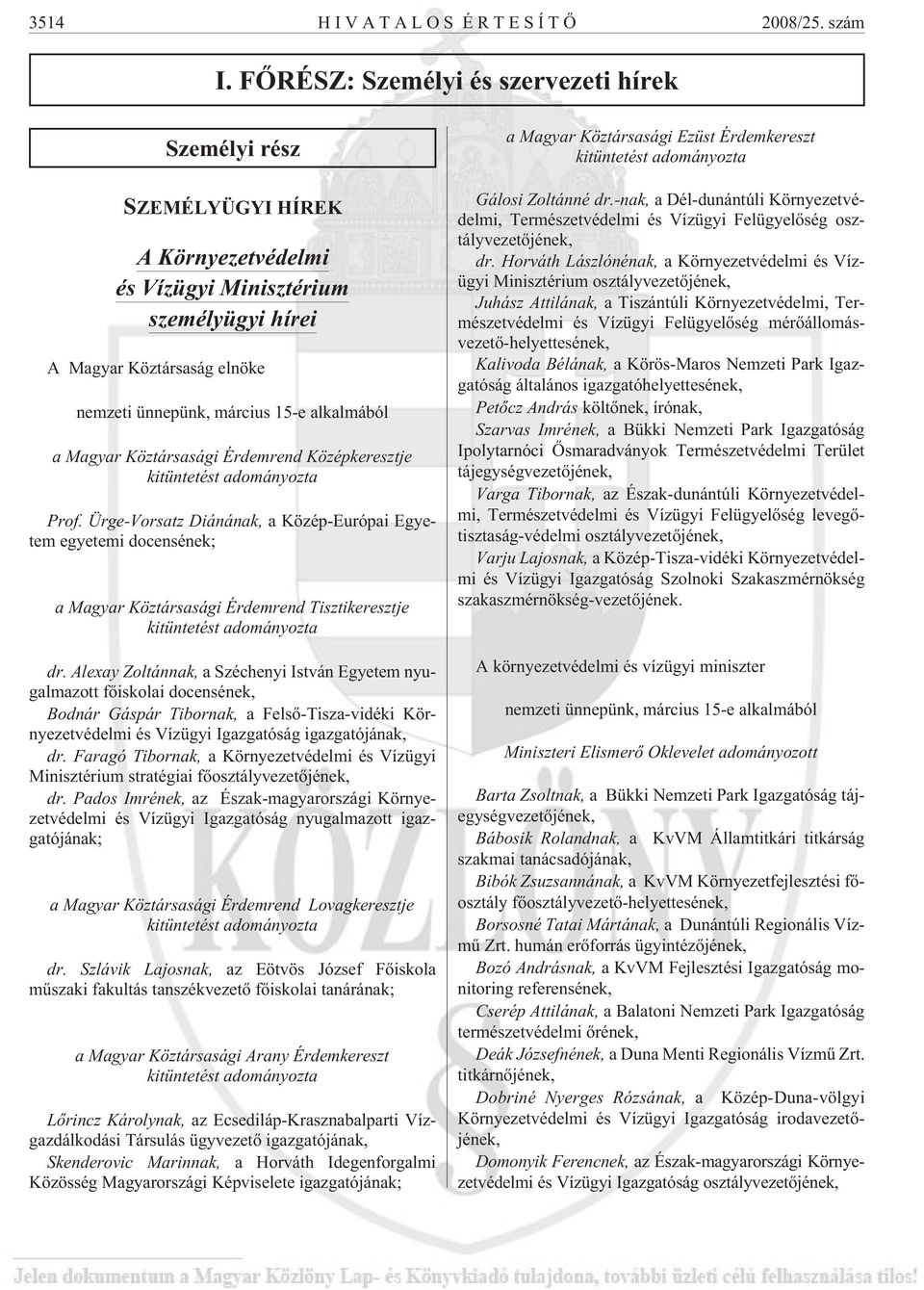 a Magyar Köztársasági Érdemrend Középkeresztje kitüntetést adományozta Prof.