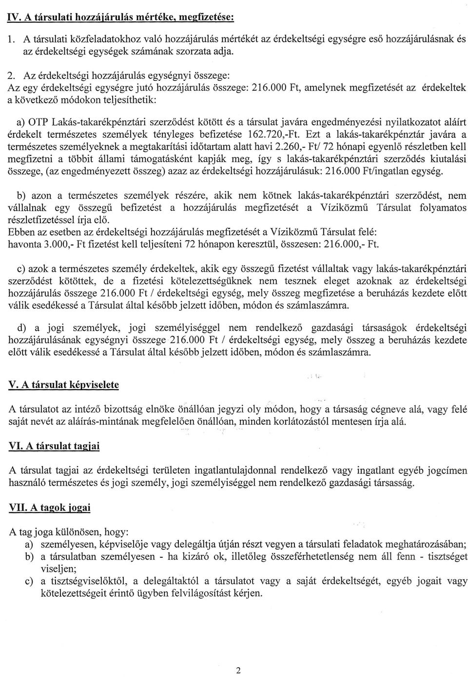 000 Ft, amelynek megfizeteset az erdekeltek a kovetkezo m6dokon teljesithetik: a) OTP Lakas-takarekpenztari szerzodest kotott es a tarsulat javara engedmenyezesi nyilatkozatot alairt erdekelt