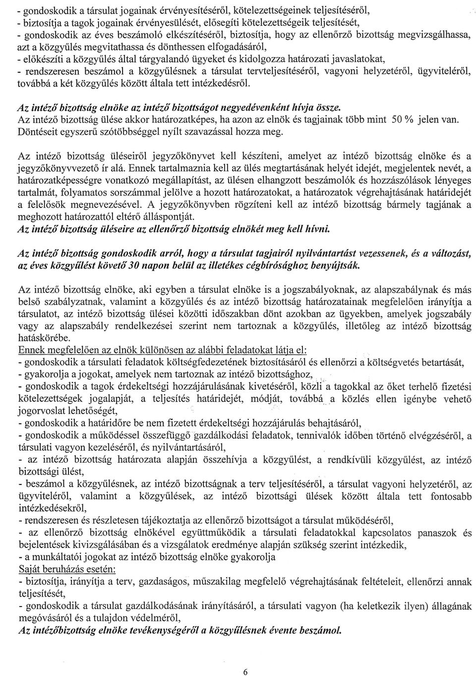 kidolgozza hatarozati javaslatokat, - rendszeresen beszamol a kozgyiilesnek a tarsulat tervteljesiteser61, vagyoni helyzeter61, tigyviteler61, tovabba a ket kozgyiiles kozott altai a tett