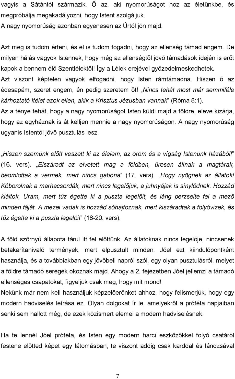 Így a Lélek erejével gyızedelmeskedhetek. Azt viszont képtelen vagyok elfogadni, hogy Isten rámtámadna. Hiszen ı az édesapám, szeret engem, én pedig szeretem ıt!
