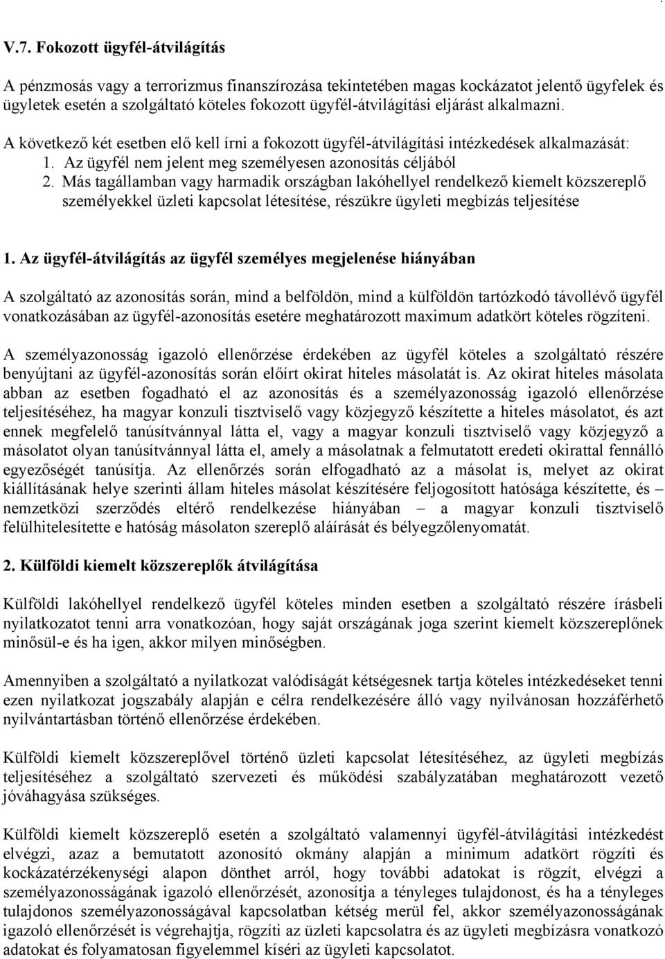 Más tagállamban vagy harmadik országban lakóhellyel rendelkező kiemelt közszereplő személyekkel üzleti kapcsolat létesítése, részükre ügyleti megbízás teljesítése 1.