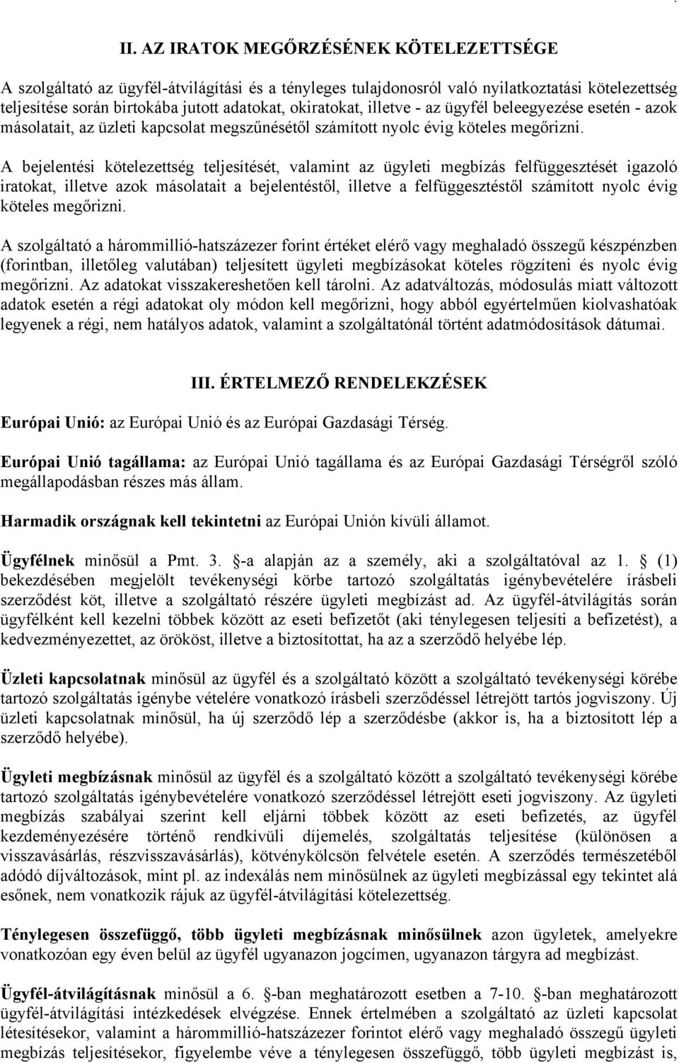 A bejelentési kötelezettség teljesítését, valamint az ügyleti megbízás felfüggesztését igazoló iratokat, illetve azok másolatait a bejelentéstől, illetve a felfüggesztéstől számított nyolc évig