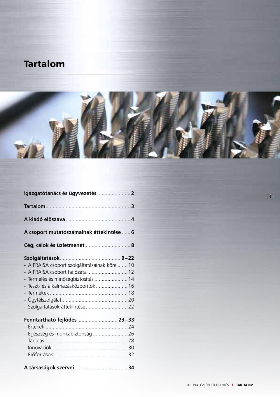 .. 12 Termelés és minőségbiztosítás... 14 Teszt- és alkalmazásközpontok... 16 Termékek... 18 Ügyfélszolgálat... 20 Szolgáltatások áttekintése.
