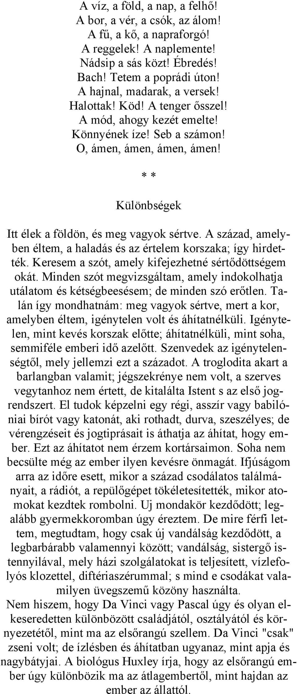 A század, amelyben éltem, a haladás és az értelem korszaka; így hirdették. Keresem a szót, amely kifejezhetné sértődöttségem okát.