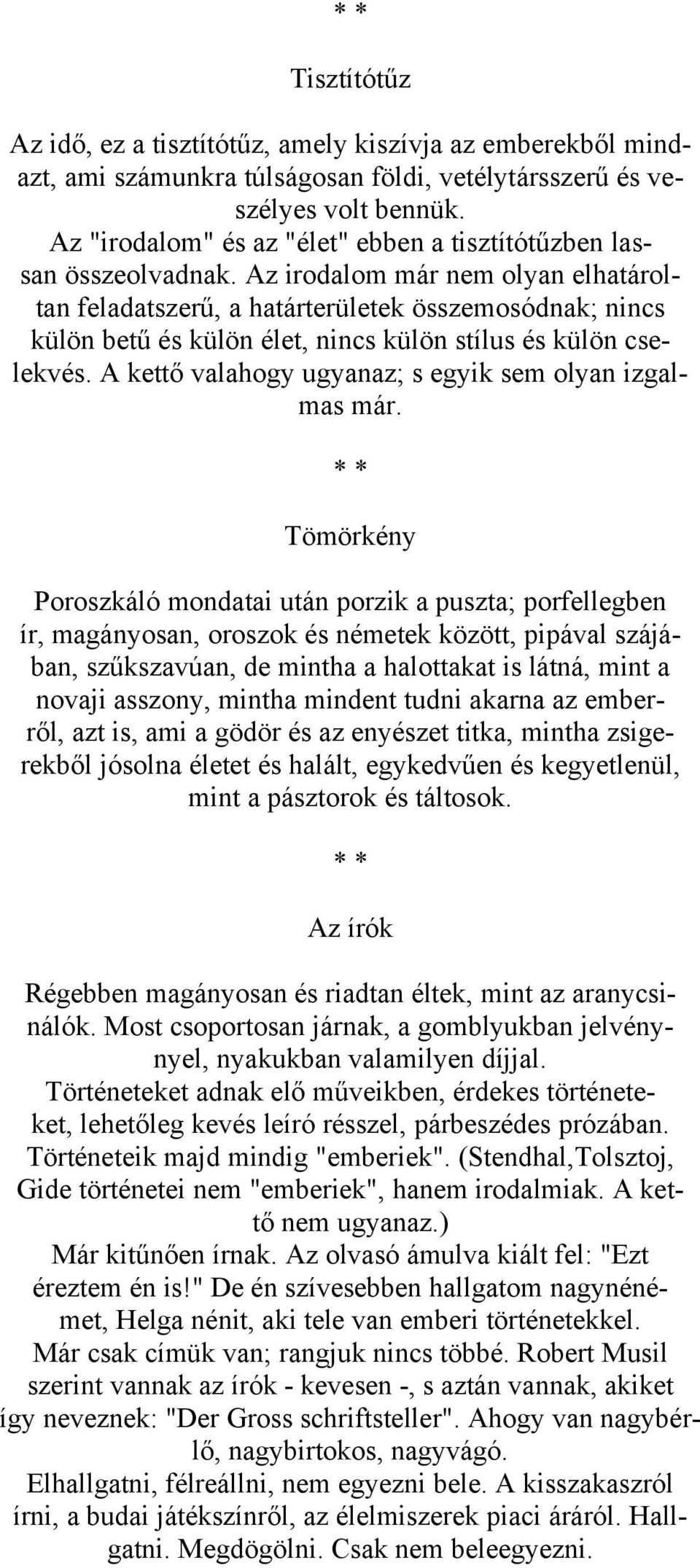 Az irodalom már nem olyan elhatároltan feladatszerű, a határterületek összemosódnak; nincs külön betű és külön élet, nincs külön stílus és külön cselekvés.