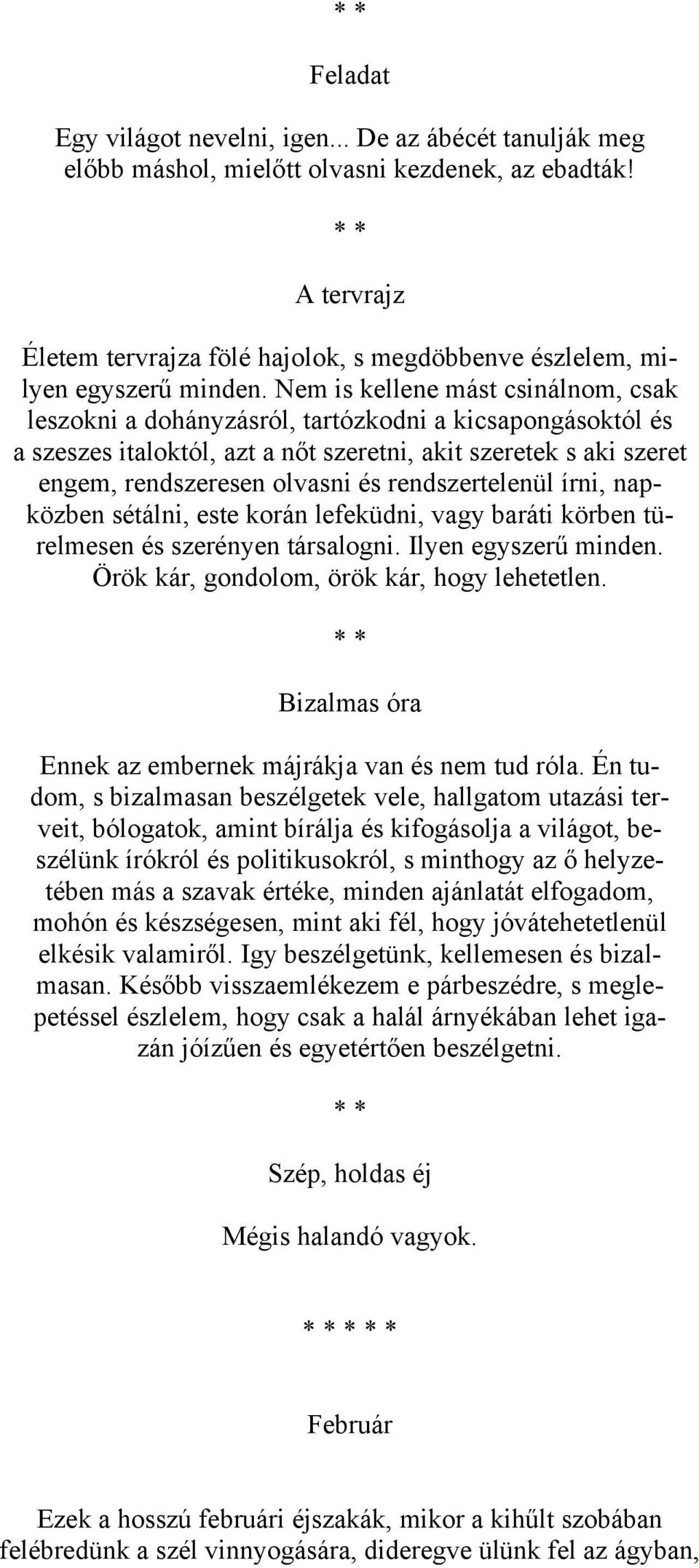 Nem is kellene mást csinálnom, csak leszokni a dohányzásról, tartózkodni a kicsapongásoktól és a szeszes italoktól, azt a nőt szeretni, akit szeretek s aki szeret engem, rendszeresen olvasni és