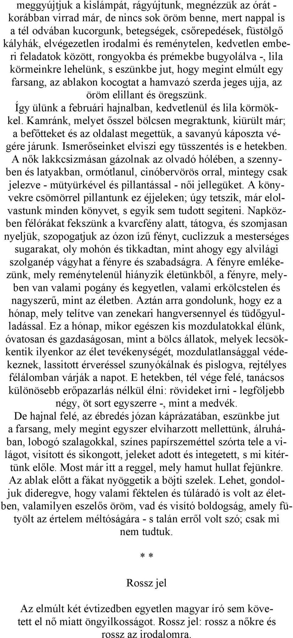 szerda jeges ujja, az öröm elillant és öregszünk. Így ülünk a februári hajnalban, kedvetlenül és lila körmökkel.