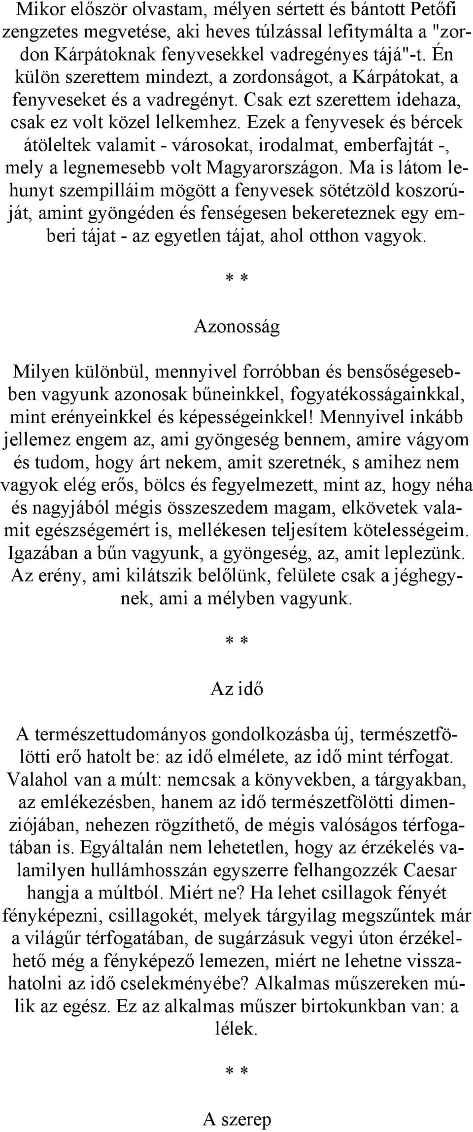 Ezek a fenyvesek és bércek átöleltek valamit - városokat, irodalmat, emberfajtát -, mely a legnemesebb volt Magyarországon.