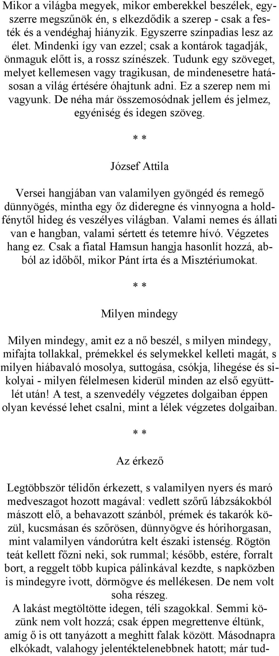 Ez a szerep nem mi vagyunk. De néha már összemosódnak jellem és jelmez, egyéniség és idegen szöveg.