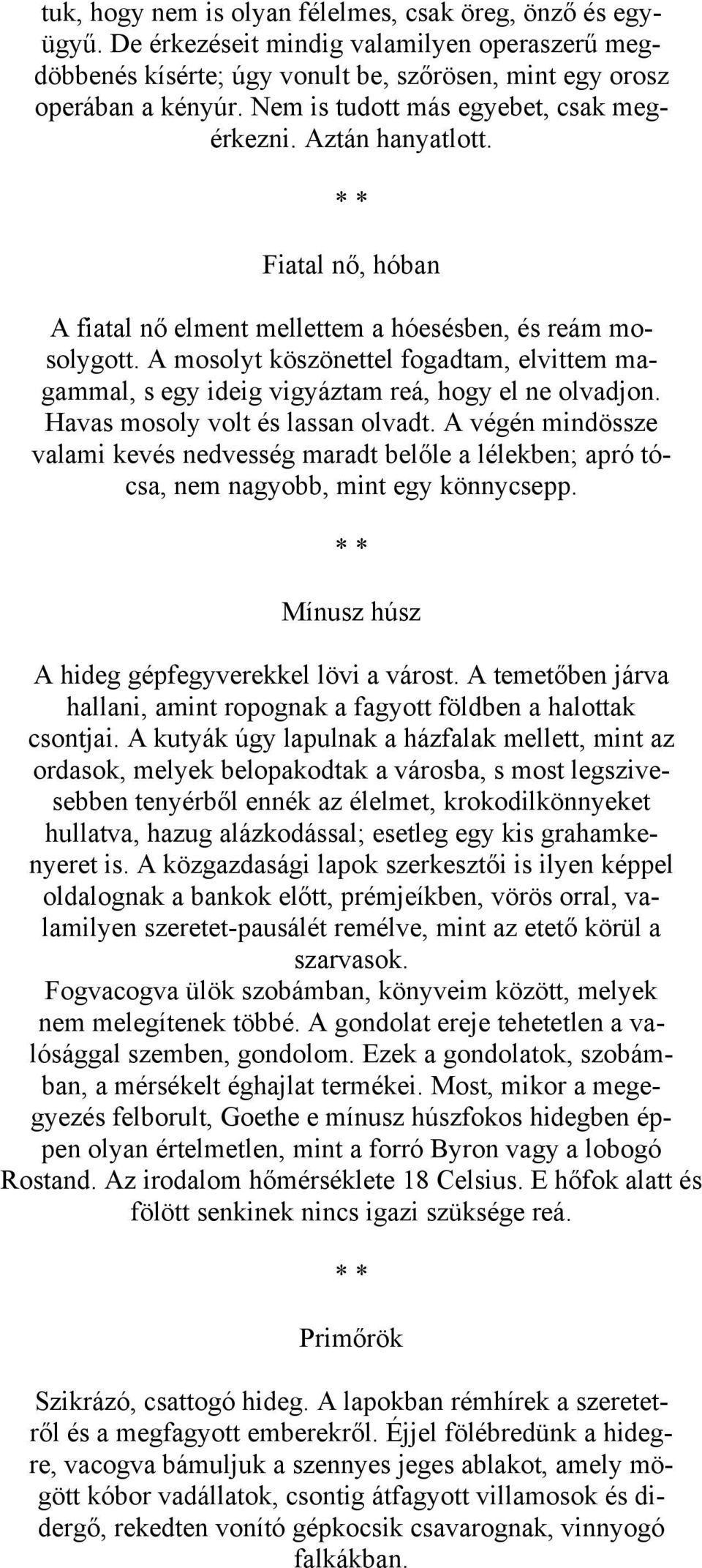 A mosolyt köszönettel fogadtam, elvittem magammal, s egy ideig vigyáztam reá, hogy el ne olvadjon. Havas mosoly volt és lassan olvadt.