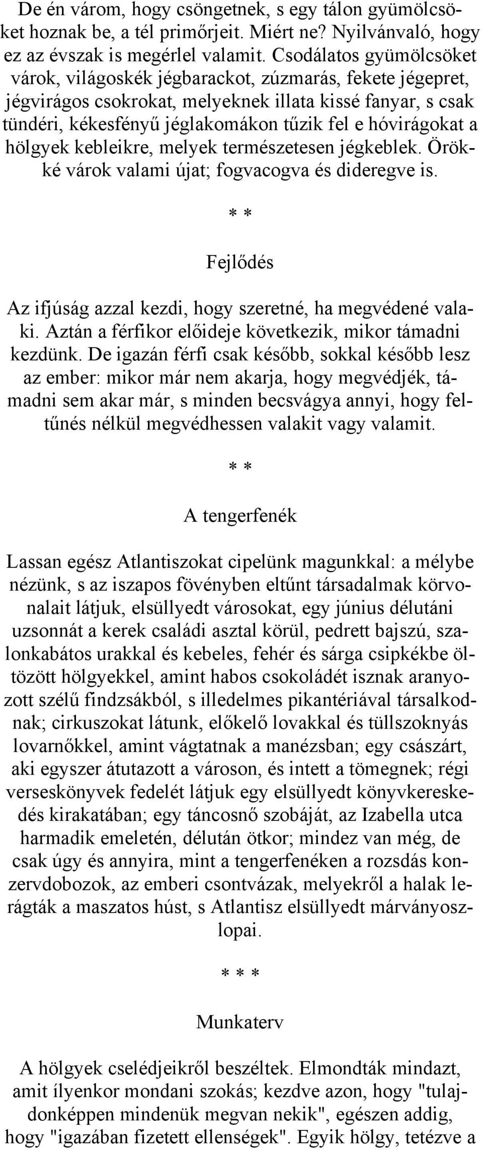 a hölgyek kebleikre, melyek természetesen jégkeblek. Örökké várok valami újat; fogvacogva és dideregve is. Fejlődés Az ifjúság azzal kezdi, hogy szeretné, ha megvédené valaki.